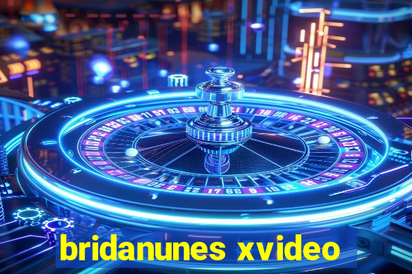 bridanunes xvideo